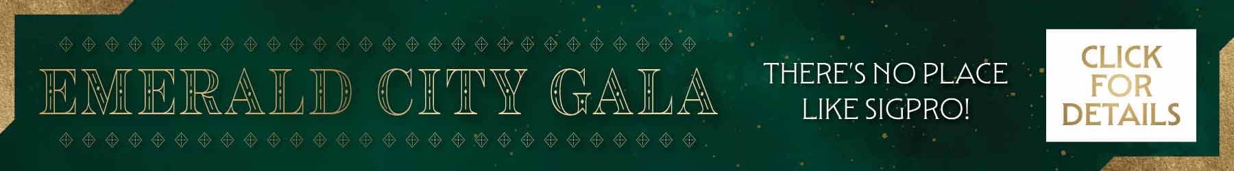 Emerald City Gala. There's No Place Like SigPro! Click for Details.